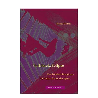 【预售】倒叙 日蚀：1960年代意大利艺术的政治想象 Flashback， Eclipse 原版英文艺术画册画集图书