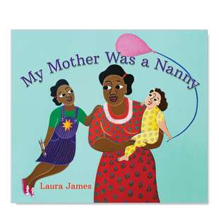 【预售】我的母亲是一名保姆 My Mother Was a Nanny 英文儿童绘本原版图书外版进口书籍Groundwood Books Laura James