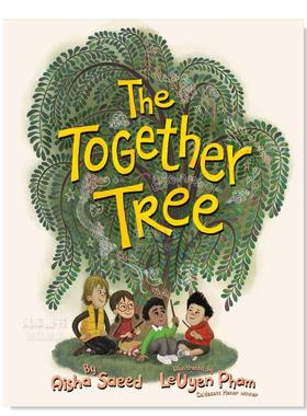 【预售】友谊树 The Together Tree 英文原版儿童情商启蒙亲子绘本3-6岁故事人际交往友谊图画书 Aisha Saeed LeUyen Pham