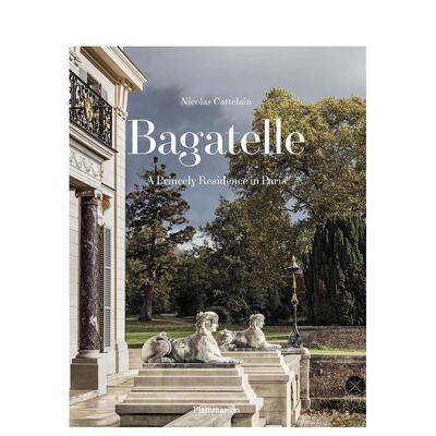 【预售】巴加泰勒：巴黎王室宅邸 Bagatelle : A Princely Residence in Paris 原版英文室内设计装饰