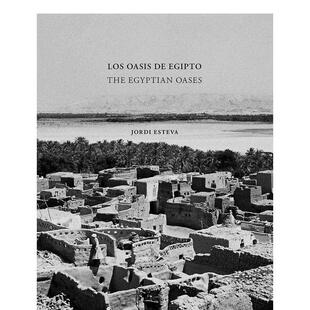 【预售】乔迪·埃斯特瓦：埃及绿洲 Jordi Esteva: The Egyptian Oases 原版英文摄影作品集纪实图书