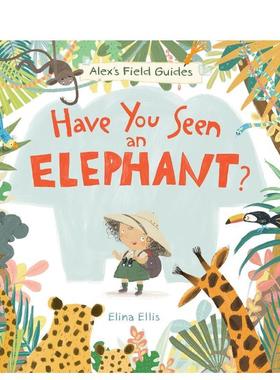 【现货】你见过大象吗？ 【alex's Field Guides】Have You Seen an Elephant? 原版英文儿童绘本图书书籍
