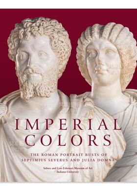 【预售】帝国色彩：塞普蒂米乌斯·塞维鲁和尤利亚·多姆娜的罗马半身像 Imperial Colors: The Roman Portrait Busts of Septimi