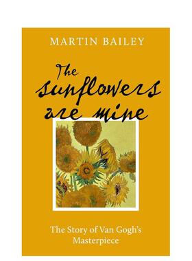 【预售】我的向日葵：c杰作的故事 The Sunflowers are Mine: The Story of Van Gogh's Masterpiece 原版英文艺术画册图书
