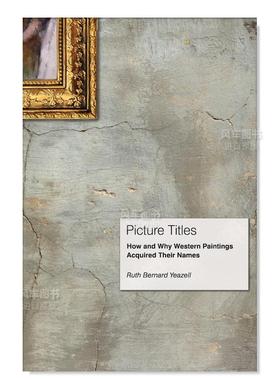 【现货】Picture Titles: How and Why Western Paintings Acquired Their Names,画名:西方绘画如何和为什么有了它们的名字英文艺