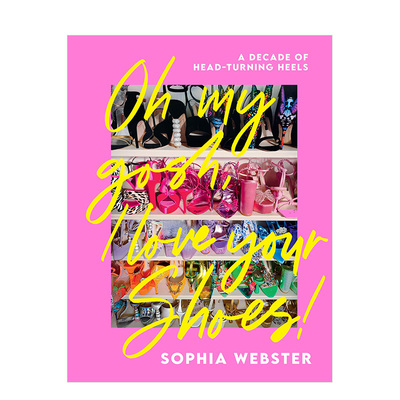 【预售】Sophia Webster：风靡十年的高跟鞋 Oh My Gosh， I Love Your Shoes 原版英文鞋包配饰