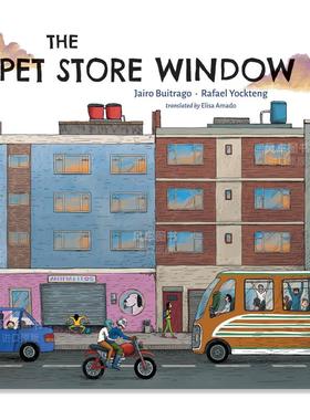 【预售】宠物店橱窗 The Pet Store Window英文儿童绘本原版图书外版进口书籍 Buitrago, Jairo ; Yockteng, Rafael ; Amado, Eli