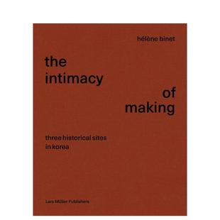 【预售】亲密的制作：韩国的三个历史遗迹 Intimacy of Making: Three Historical Sites in Korea 原版英文摄影作品集人文景观