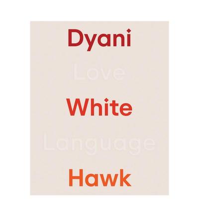 【预售】达亚尼·怀特霍克：爱之语 Dyani White Hawk: Love Language 原版英文艺术画册画集图书书籍