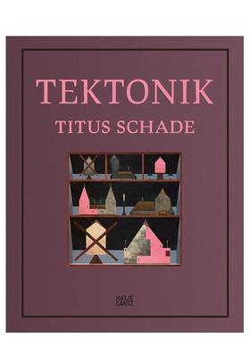 【预售】艺术家Titus Schades：视觉空间 Titus Schade Tektonik 原版英文艺术画册画集图书