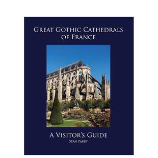 【预售】法国伟大的哥特式大教堂：游客指南 Great Gothic Cathedrals of France: A Visitor's Guide 原版英文建筑设计图书书籍