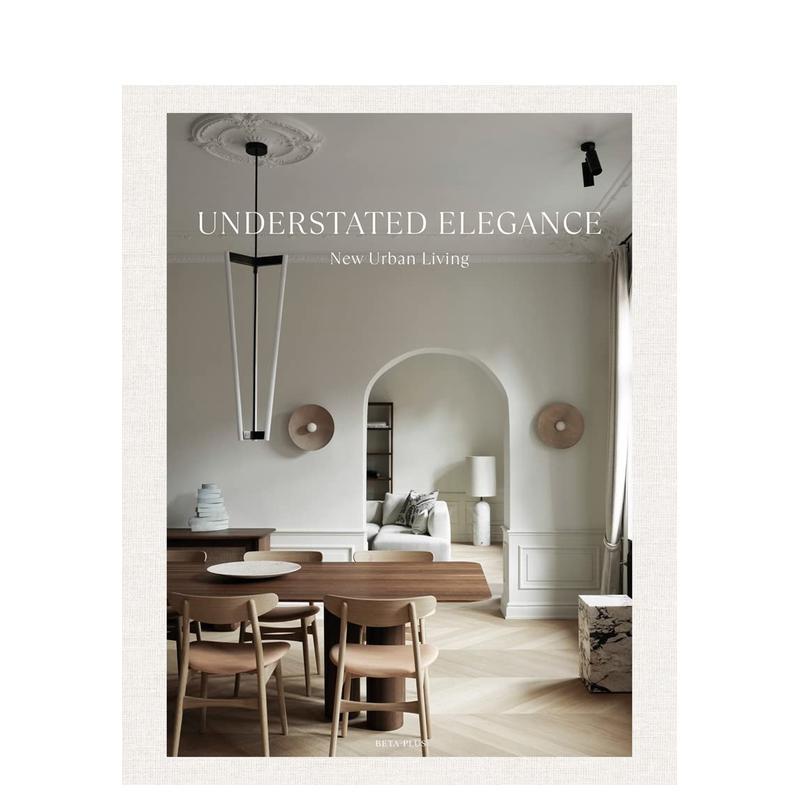 【现货】Understated Elegance: New Urban Living，感知优雅：新城市家居空间  英文原版设计图书