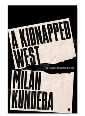 【预售】被绑架的西方：中欧的悲剧 A Kidnapped West: The Tragedy of Central Europe英文社会科学原版图书外版进口书籍Milan K
