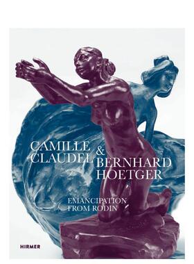 【现货】卡米耶·克劳戴尔和伯恩哈德·霍伊特格尔 从罗丹那里获得解放 Camille Claudel 原版英文艺术画册画集 进口图书