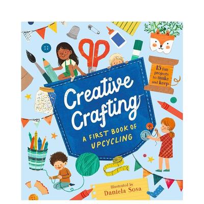 【现货】创意手作：升级改造启蒙书 Creative Crafting: A First Book of Upcycling 原版英文儿童艺术启蒙图书