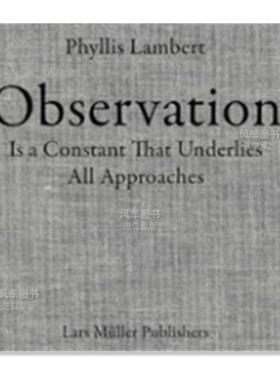 【现货】菲利斯?莱伯特：观察法 Phyllis Lambert: Observation Is a Constant That Underlies All Approaches 英文原版进口外版