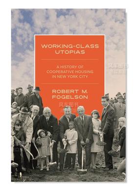 【预售】工人阶级的乌托邦：纽约市合作住房的历史 Working-Class Utopias: A History of Cooperative Housing in New York City