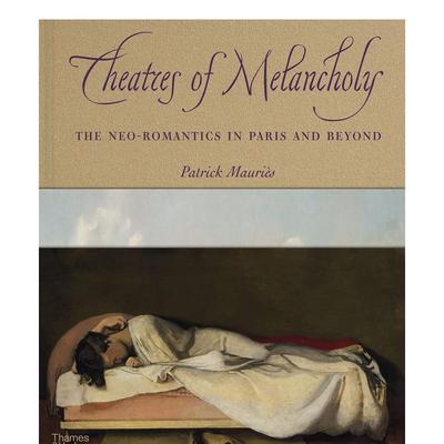 【现货】忧郁剧院：巴黎及其他地方的浪漫主义 Theatre of Melancholy 原版英文艺术画册画集图书