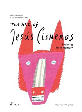 【预售】赫苏斯·西斯内罗斯的艺术：从记忆深处绘画 Art of Jesus Cisneros: Drawing from Memory 原版英文艺术画册画集图书
