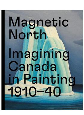 【现货】磁北：想象中加拿大绘画1910-1940 Magnetic North: Imagining Canada in Painting 1910-1940 原版英文艺术画册画集图书