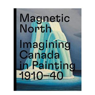 【现货】磁北:想象中加拿大绘画1910-1940 Magnetic North: Imagining Canada in Painting 1910-1940 原版英文艺术画册画集图书