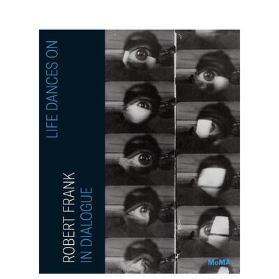 【预售】生命之舞：对话罗伯特·弗兰克 Life Dances On: Robert Frank in Dialogue 原版英文摄影作品集