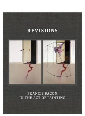 【现货】修正：弗兰西斯·培根的绘画行为 Revisions: Francis Bacon in the Act of Painting 原版英文艺术画册画集 进口图书