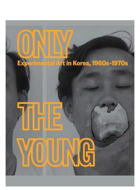 【现货】只有年轻人：韩国实验艺术 1960s–1970s Only the Young: Experimental Art in Korea 原版英文艺术画册画集