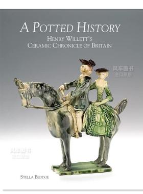 【预售】盆栽历史：亨利·威利特的英国陶瓷纪事 A Potted History: Henry Willett’s Ceramic Chronicle of Britain英文艺术原