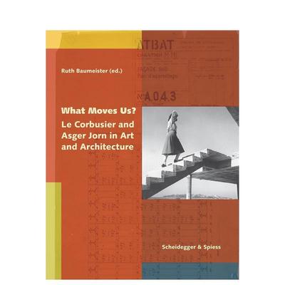 【预售】什么打动了我们？：艺术与建筑中的勒·柯布西耶与阿斯格·约恩 What Moves Us? 原版英文艺术画册画集图书书籍