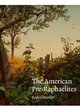 【预售】美国拉斐尔前派：激进的现实主义者 The American Pre-Raphaelites: Radical Realists 英文原版进口图书外版书籍