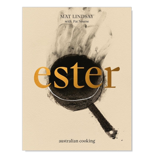 【现货】酯类:澳大利亚烹饪 Ester: Australian Cooking 英文原版食物烹饪书籍食谱Mat Lindsay 获得2024年詹姆斯·比尔德奖提名