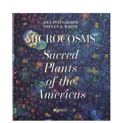 【预售】微观世界：美洲神圣植物礼赞 Microcosms :A Homage to Sacred Plants of the Americas 原版英文社会科学