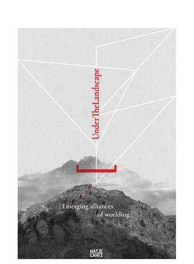 【预售】地景之下：世界建构的学科交汇与新兴联盟 Under The Landscape Disciplinary Convergences 原版英文艺术画册画集图书