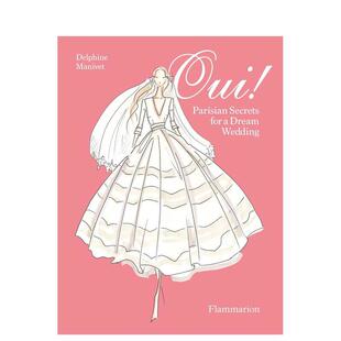 【现货】巴黎式婚礼秘密 Oui! Secrets for a Parisan-Style Wedding Parisian Secrets for a Dream Wedding 原版英文图书