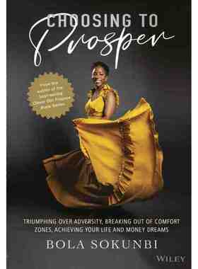 Choosing To Prosper: Triumphing Over Adversity, Breaking Out Of Comfort Zones, Achieving Your Life And Money Dreams 博