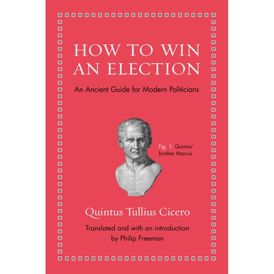 如何在选举中获胜：给现代政治家的古代指南 How to Win an Election：An Ancient Guide for Modern Politicians 博库网