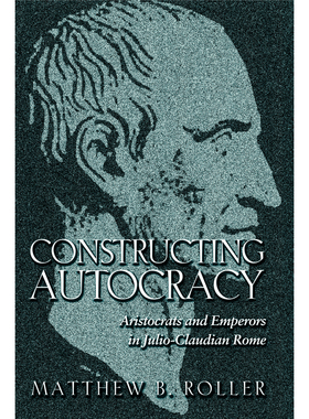Constructing Autocracy构建专制：胡里奥-克劳狄罗马的贵族与皇帝 博库网