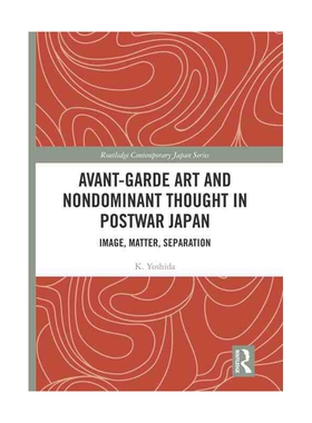 Avant Garde Art and Non Dominant Thought in Postwar Japan