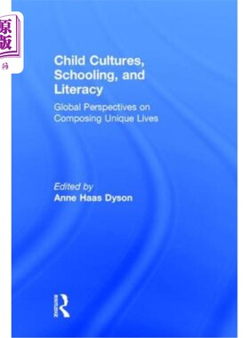 海外直订Child Cultures, Schooling, and Literacy: Global Perspectives on Composing Unique 儿童文化、学校教育和识字率
