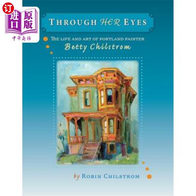 海外直订Through Her Eyes: The Life and Art of Portland Painter Betty Chilstrom 透过她的眼睛:波特兰画家贝蒂·奇尔斯特