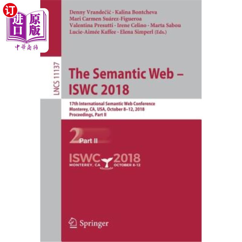 海外直订The Semantic Web - Iswc 2018: 17th International Semantic Web Conference, Monter 语义网- Iswc