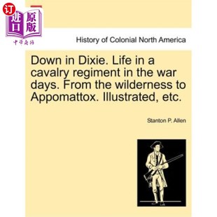 Dixie. cavalry 海外直订Down the wilderness 在迪克西 From Life days. war 骑兵团 战争时期 regiment