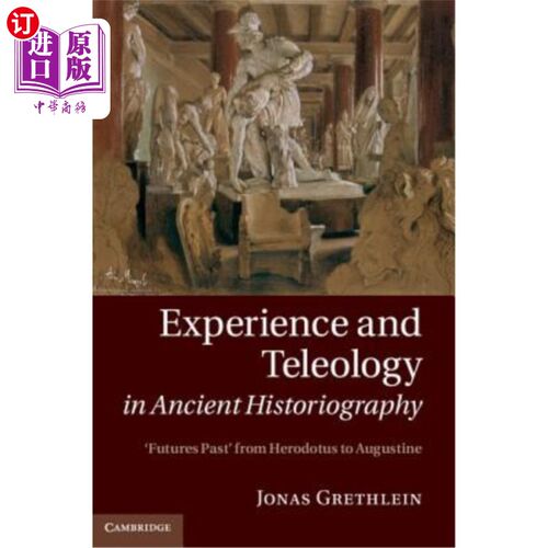 海外直订Experience and Teleology in Ancient Historiography: Futures Past from Herodotus  古代史学中的经验与目的论：