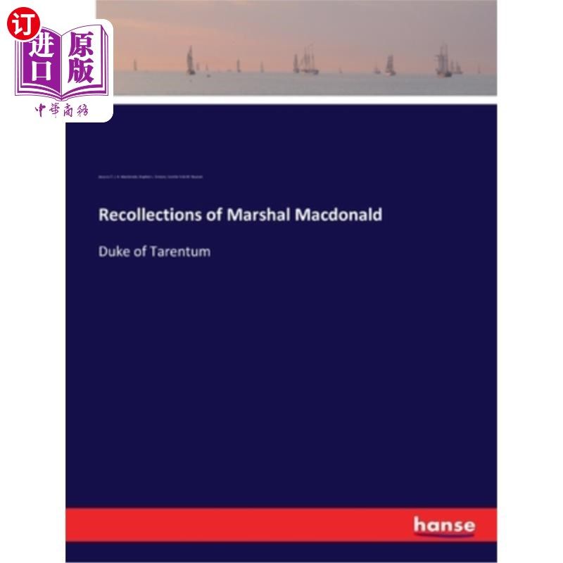 海外直订Recollections of Marshal Macdonald: Duke of Tarentum 麦克唐纳元帅回忆:塔伦托姆公爵