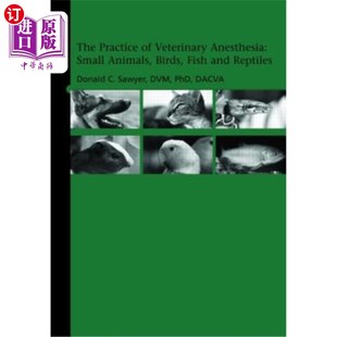 海外直订医药图书The Practice of Veterinary Anesthesia: Small Animals, Birds, Fish and Reptiles 兽医麻醉实践：小动物