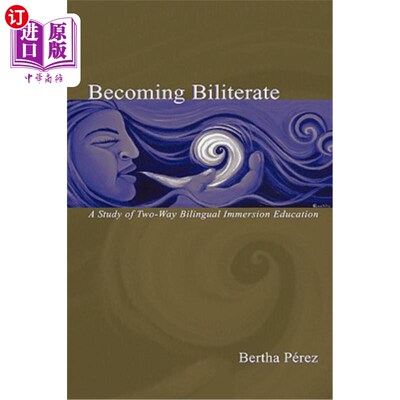海外直订Becoming Biliterate: A Study of Two-Way Bilingual Immersion Education 成为懂文者:双向浸入式双语教育研究