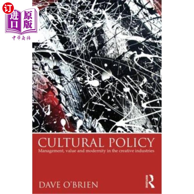 海外直订Cultural Policy: Management, Value & Modernity in the Creative Industries 文化政策：创意产业中的管理、价值