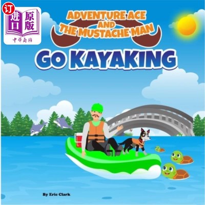 海外直订Adventure Ace and the Mustache Man: Go Kayaking 冒险高手和胡子男：去划皮艇