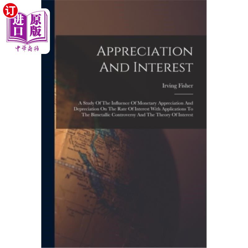 海外直订Appreciation And Interest: A Study Of The Influence Of Monetary Appreciation And 升值和利息:货币升值和贬值